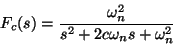 \begin{displaymath}
F_c(s) = \frac{\omega_n^2}{s^2 + 2c\omega_n s + \omega_n^2}
\end{displaymath}